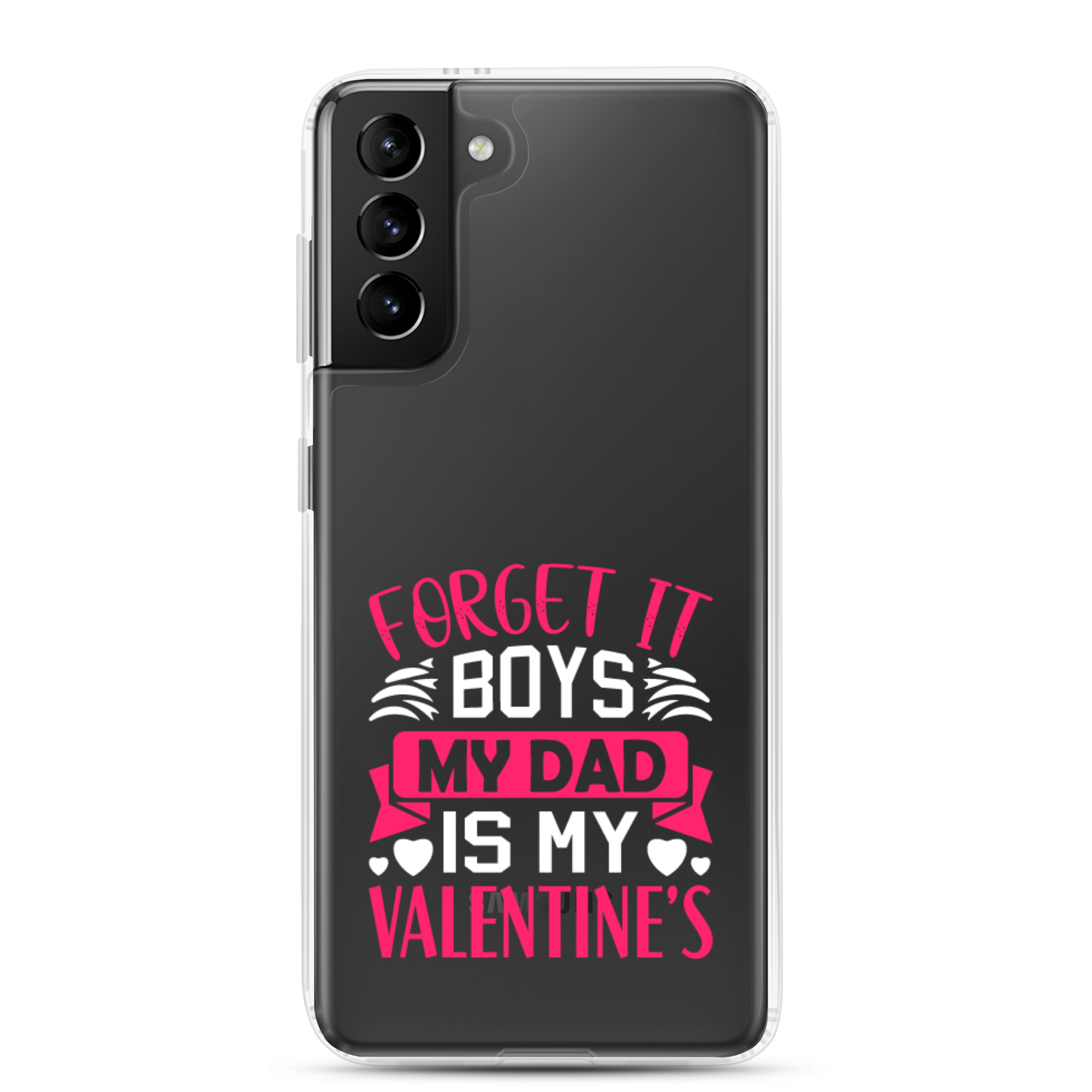 Forget It Boys My Dad is My Valentine's Clear Case for Samsung®