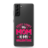 Sorry Ladies, My Mom Is My Valentine Clear Case for Samsung®