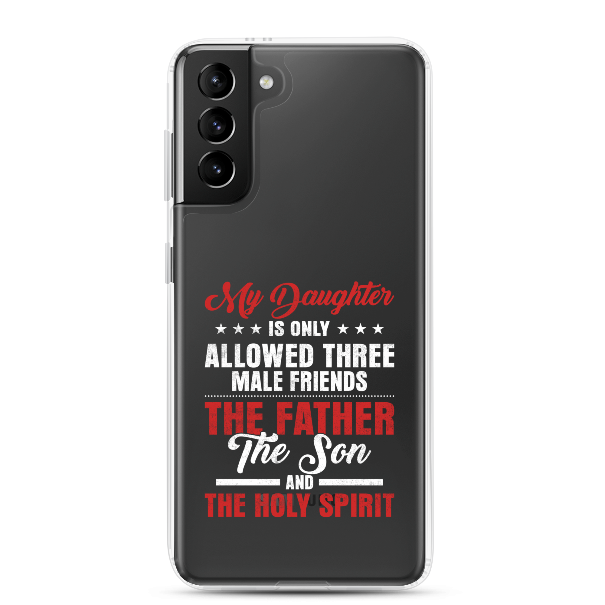 My Daughter Is Only Allowed Three Male Friends: The Father, The Son And The Holy Spirit Clear Case for Samsung®