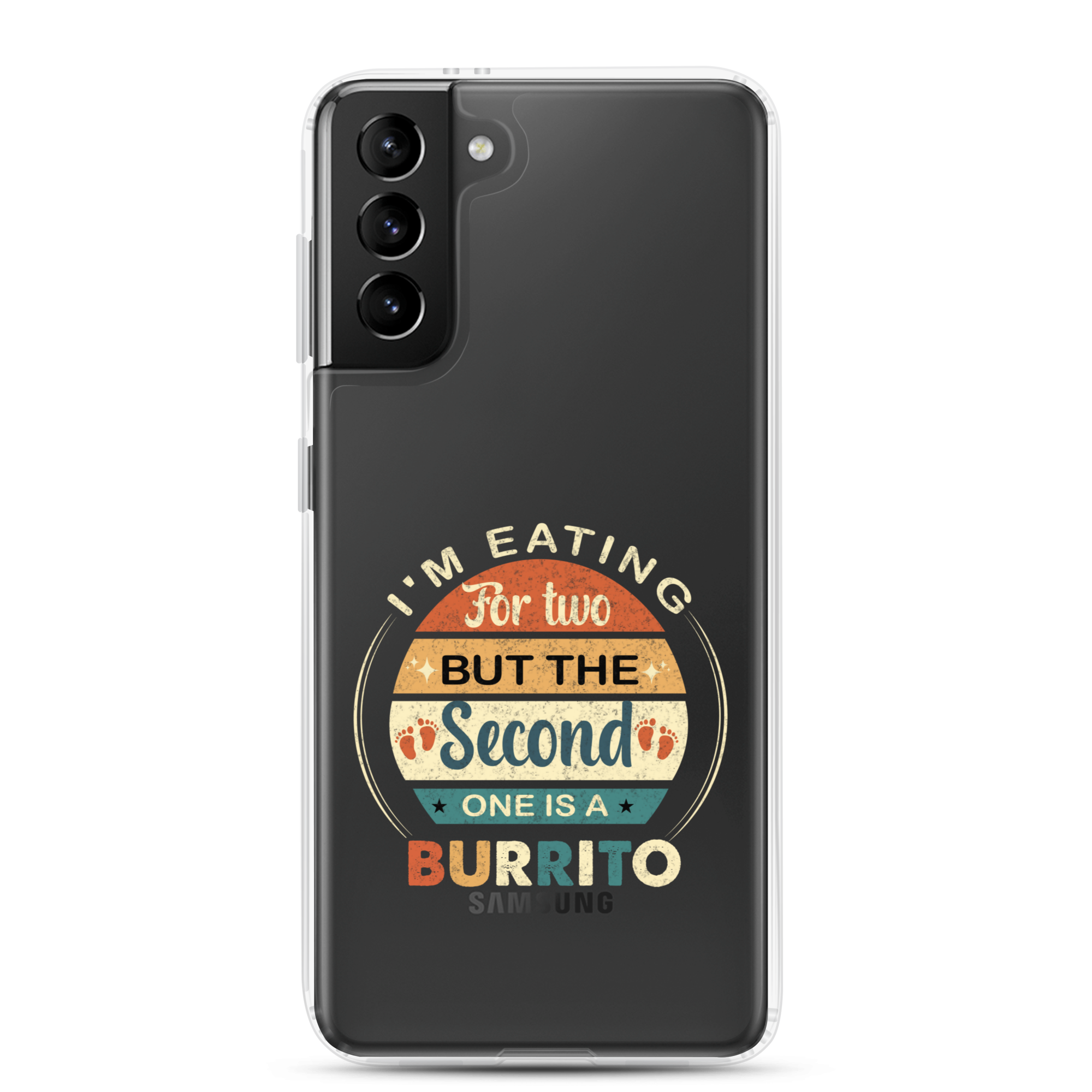 I'm Eating For Two But The Second One Is A Burrito Clear Case for Samsung®