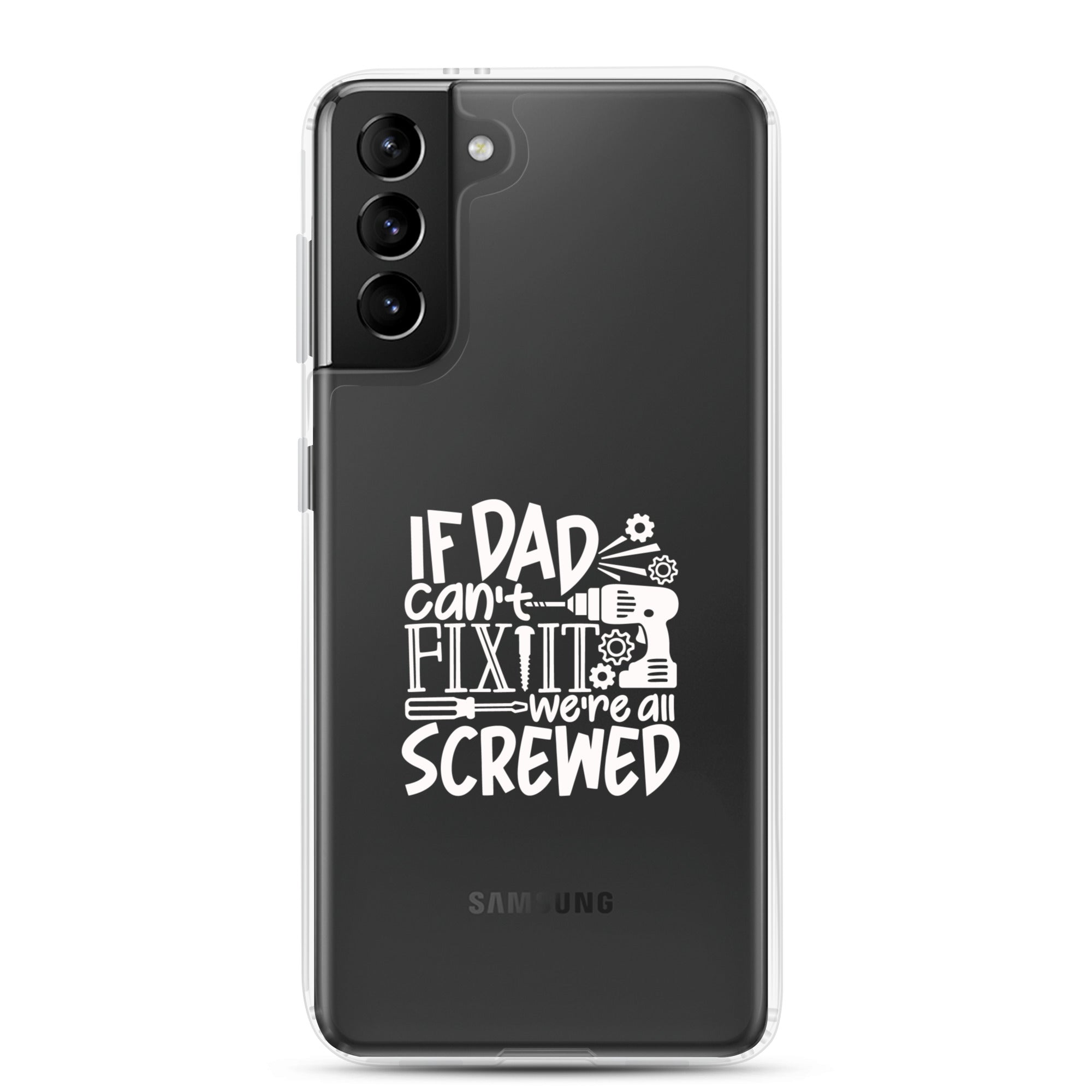 If Dad Cant Fix It We're All Screwed Clear Case for Samsung®