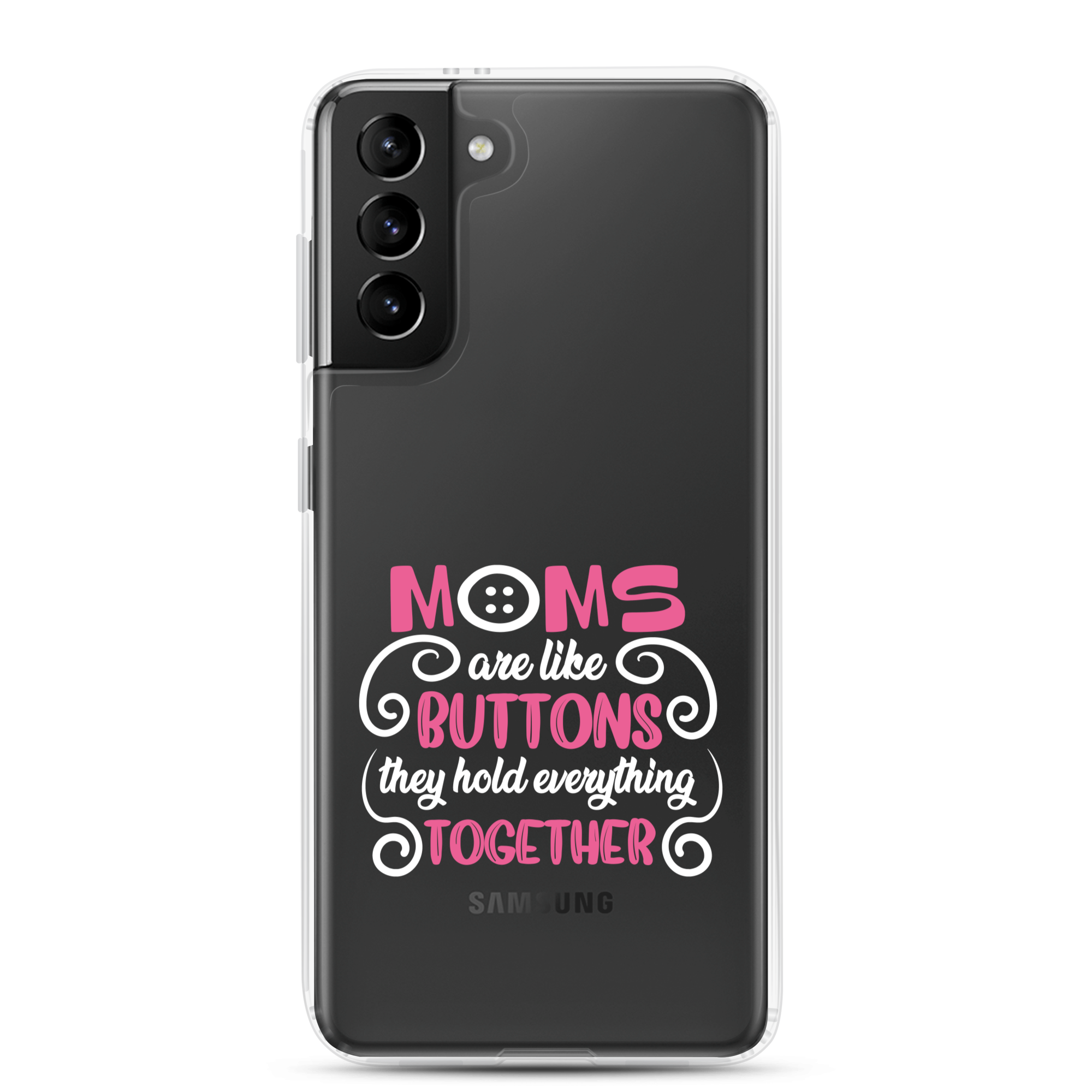 Moms Are Like Buttons They Hold Everything Together Clear Case for Samsung®