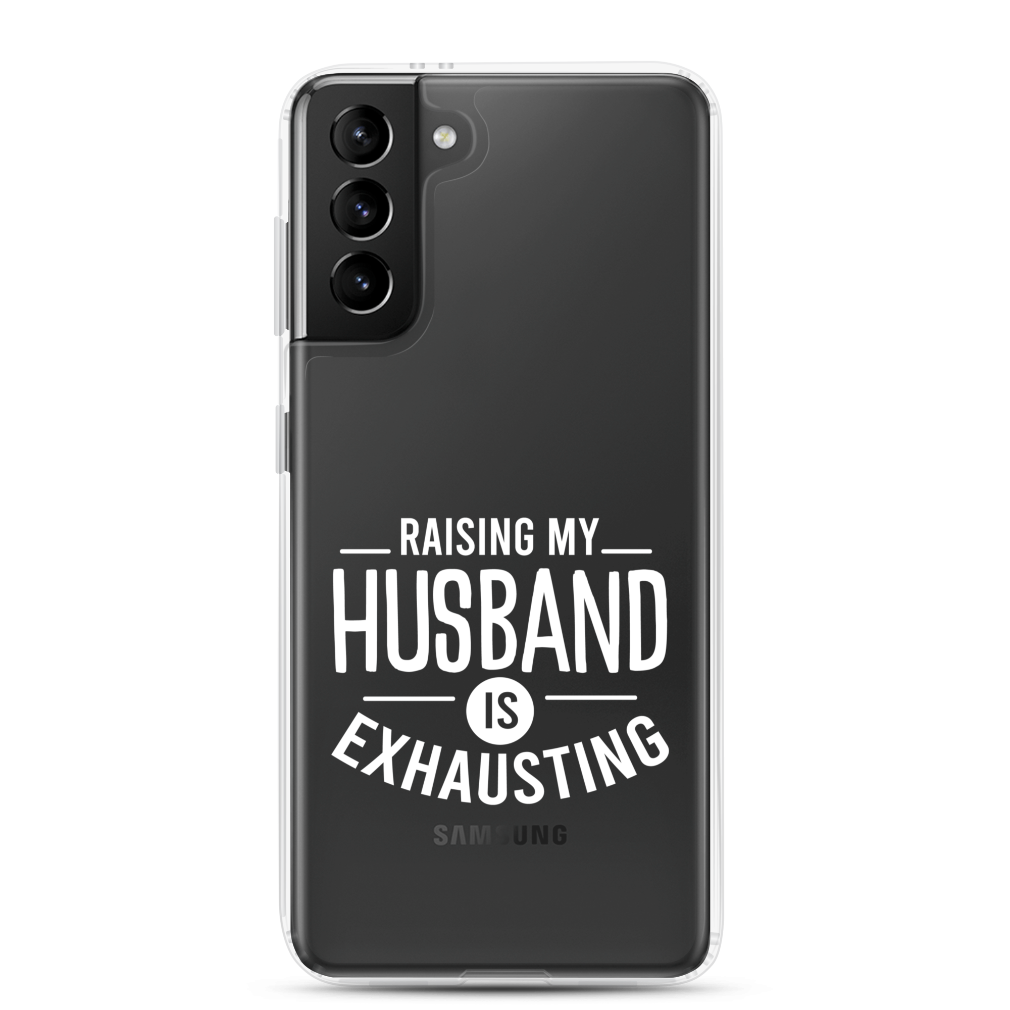 Raising My Husband Is Exhausting Clear Case for Samsung®