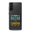 Your Mom Is My Cardio Clear Case for Samsung®