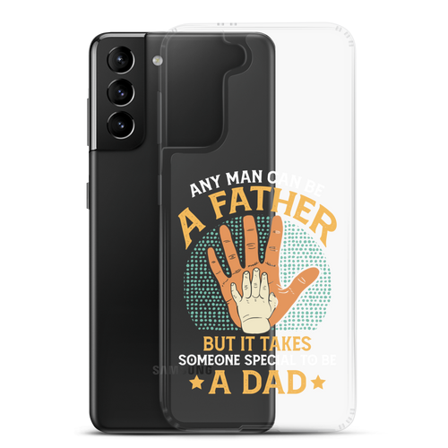 Any Man Can Be A Father But It Takes Someone Special To Be A Father Clear Case for Samsung®