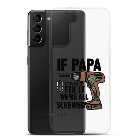 If Papa Can't Fix it We're all Screwed Clear Case for Samsung®