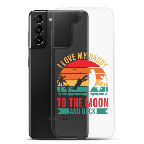 I Love My Daddy To The Moon And Back Clear Case for Samsung®