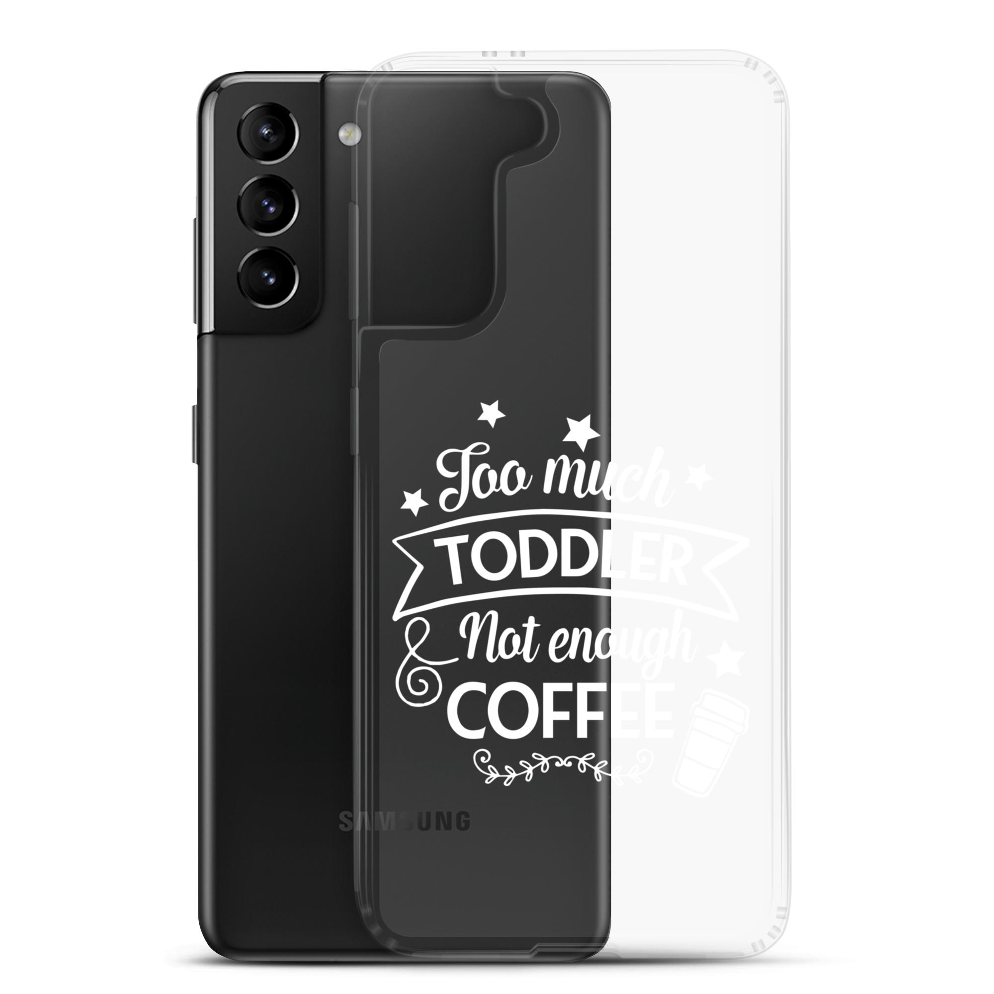 Too Much Toddler Not Enough Coffee Clear Case for Samsung®