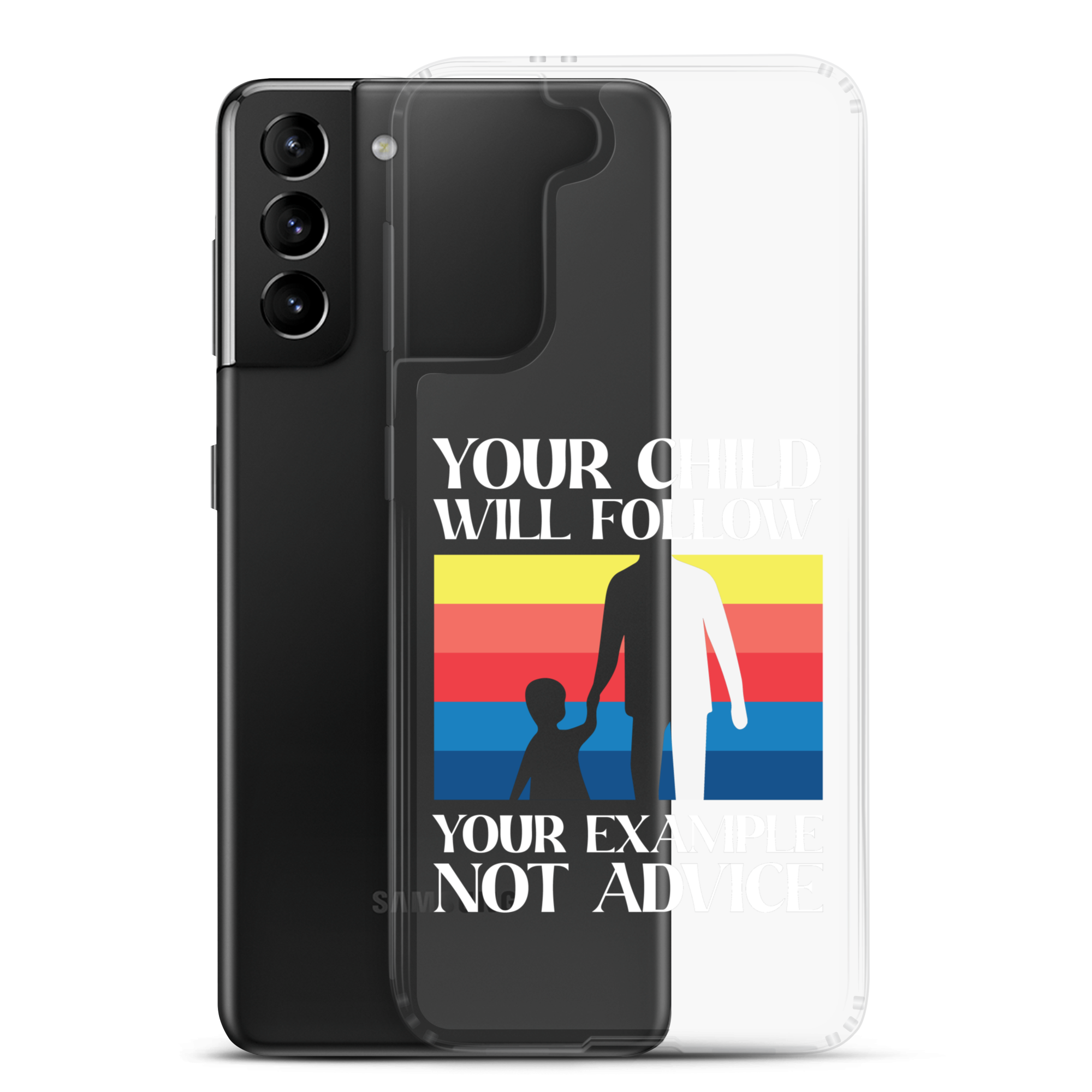 Your Child Will Follow Your Example Not Advice Clear Case for Samsung®