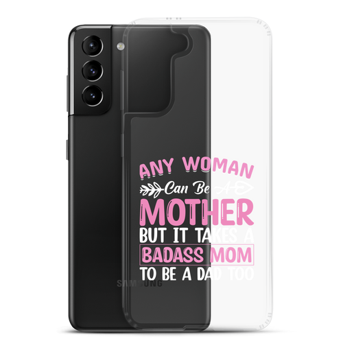 Any Woman Can Be A Mother But It Takes A Badass Mom To Be A Dad Too Clear Case for Samsung®