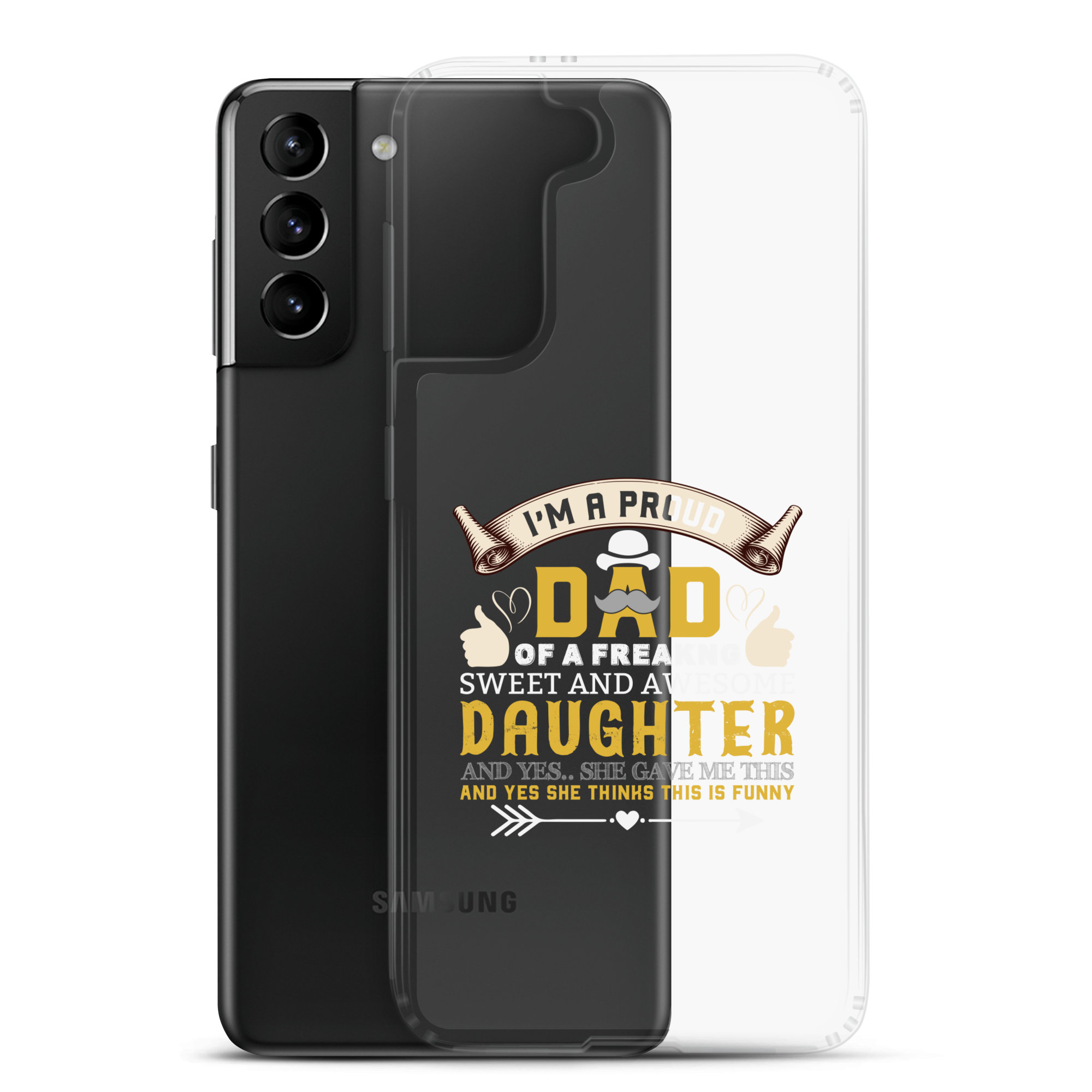 I'm A Proud Dad Of A Freaking Sweet And Awesome Daughter And Yes She Gave Me This And Yes she Thinks This Is Funny Clear Case for Samsung®