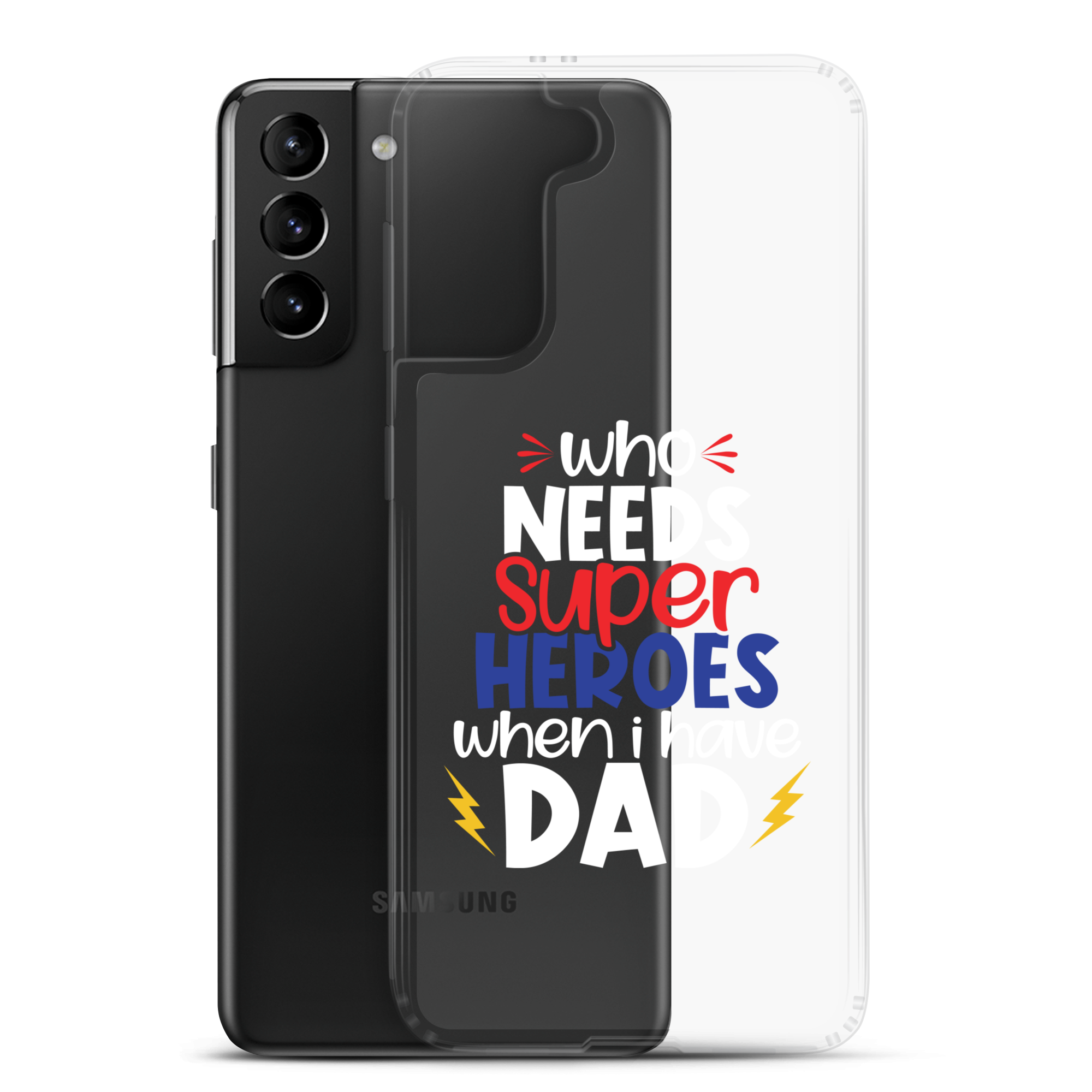 Who Needs Super Heroes When I Have Dad Clear Case for Samsung®