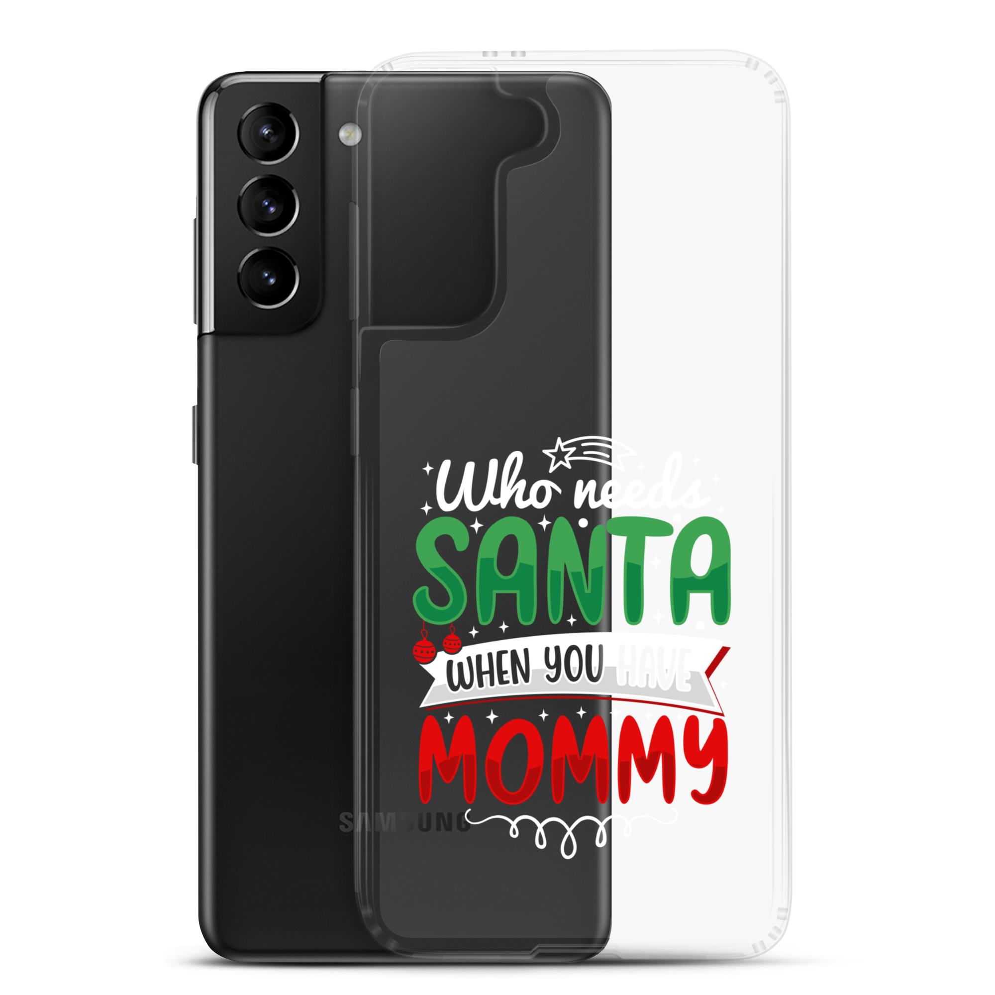 Who Needs Santa When You Have Mommy Clear Case for Samsung®