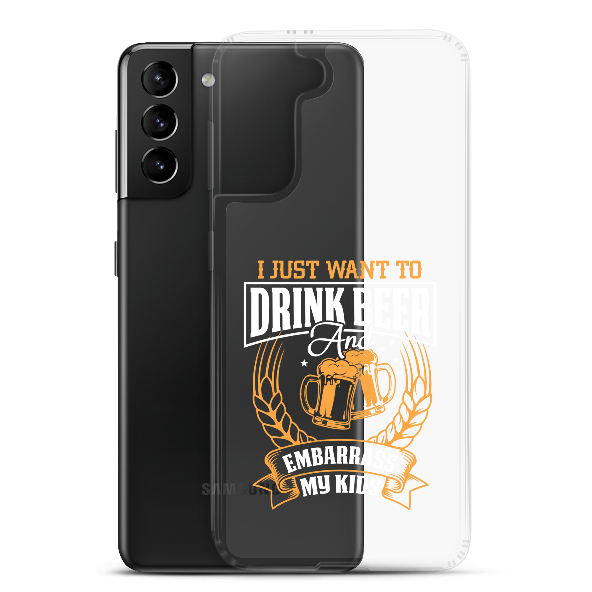 I Just Want To Drink Beer And Embarrass My Kids Clear Case for Samsung®