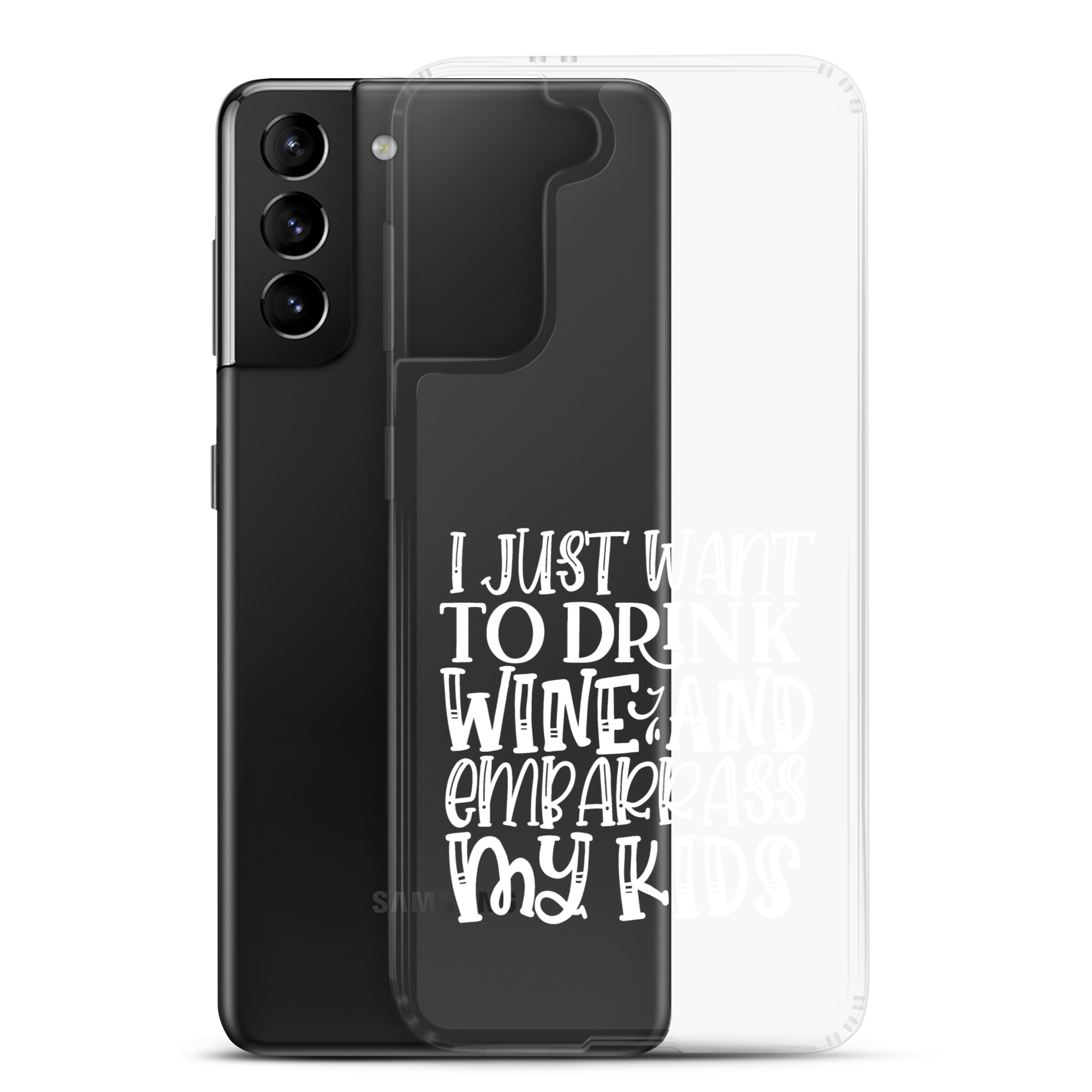 I Just Want To Drink Wine And Embarrass My Kids Clear Case for Samsung®