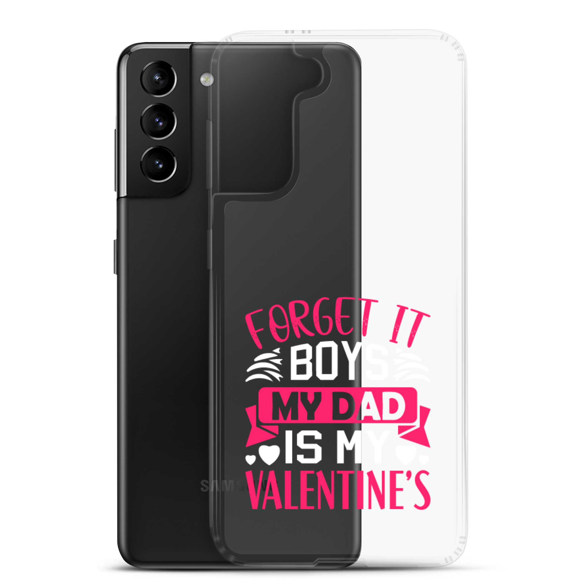 Forget It Boys My Dad is My Valentine's Clear Case for Samsung®