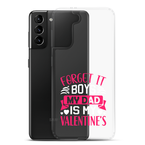 Forget It Boys My Dad is My Valentine's Clear Case for Samsung®