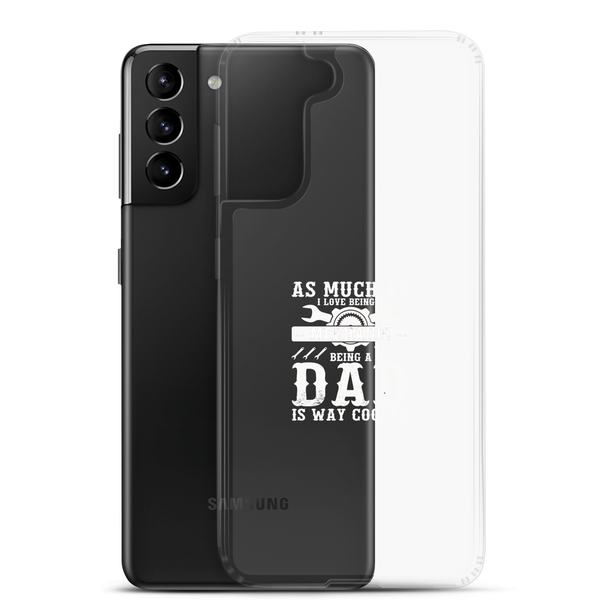 As Much As I Love Begin A Mechanic Begin A Dad Is Way Cooler Clear Case for Samsung®