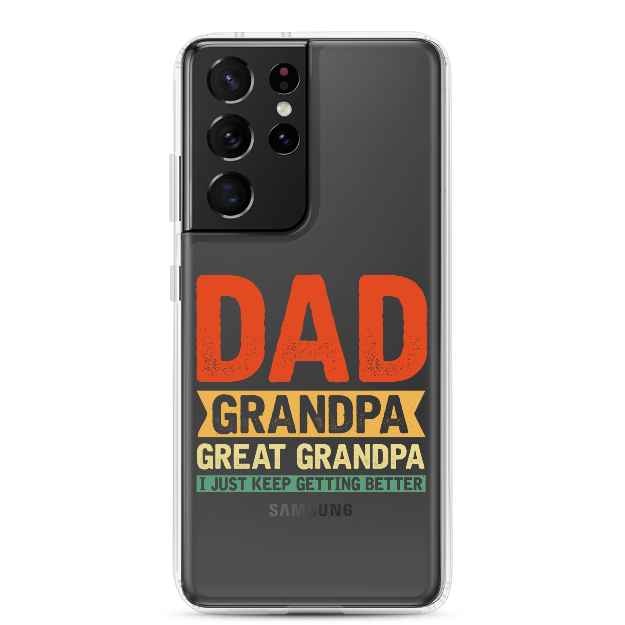 Dad Grandpa Great Grandpa I Just Keep Getting Better Clear Case for Samsung®