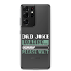 Dad Joke Loading,,, Please Wait Clear Case for Samsung®