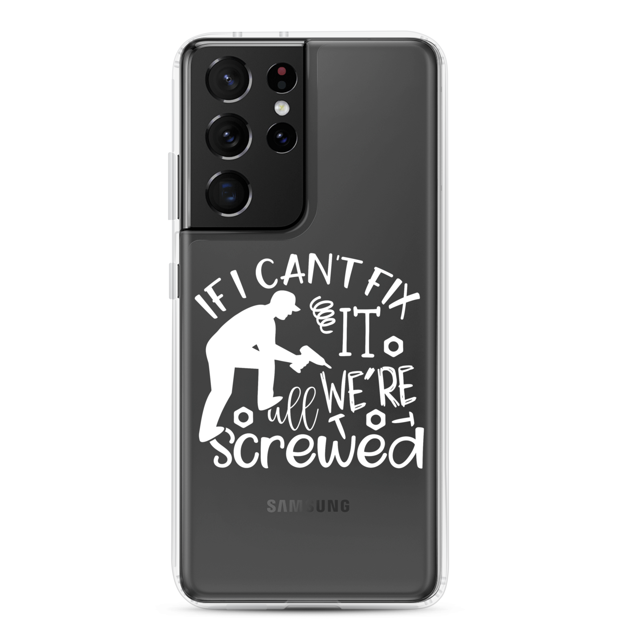 If I Can't Fix It We're All Screwed Clear Case for Samsung®