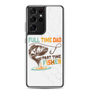 Full Time Dad Part Time Fisher Clear Case for Samsung®