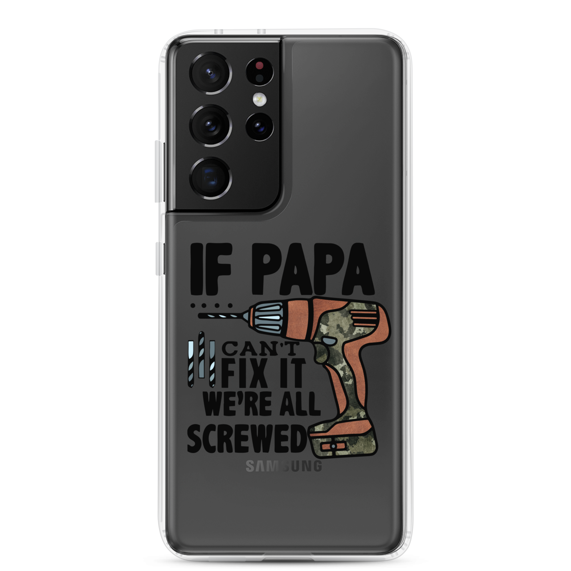 If Papa Can't Fix it We're all Screwed Clear Case for Samsung®