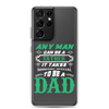 Any Man Can Be A Father It Takes Someone Special To Be A Dad Clear Case for Samsung®