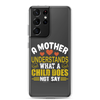 A Mother Understands What A Child Does Not Say Clear Case for Samsung®