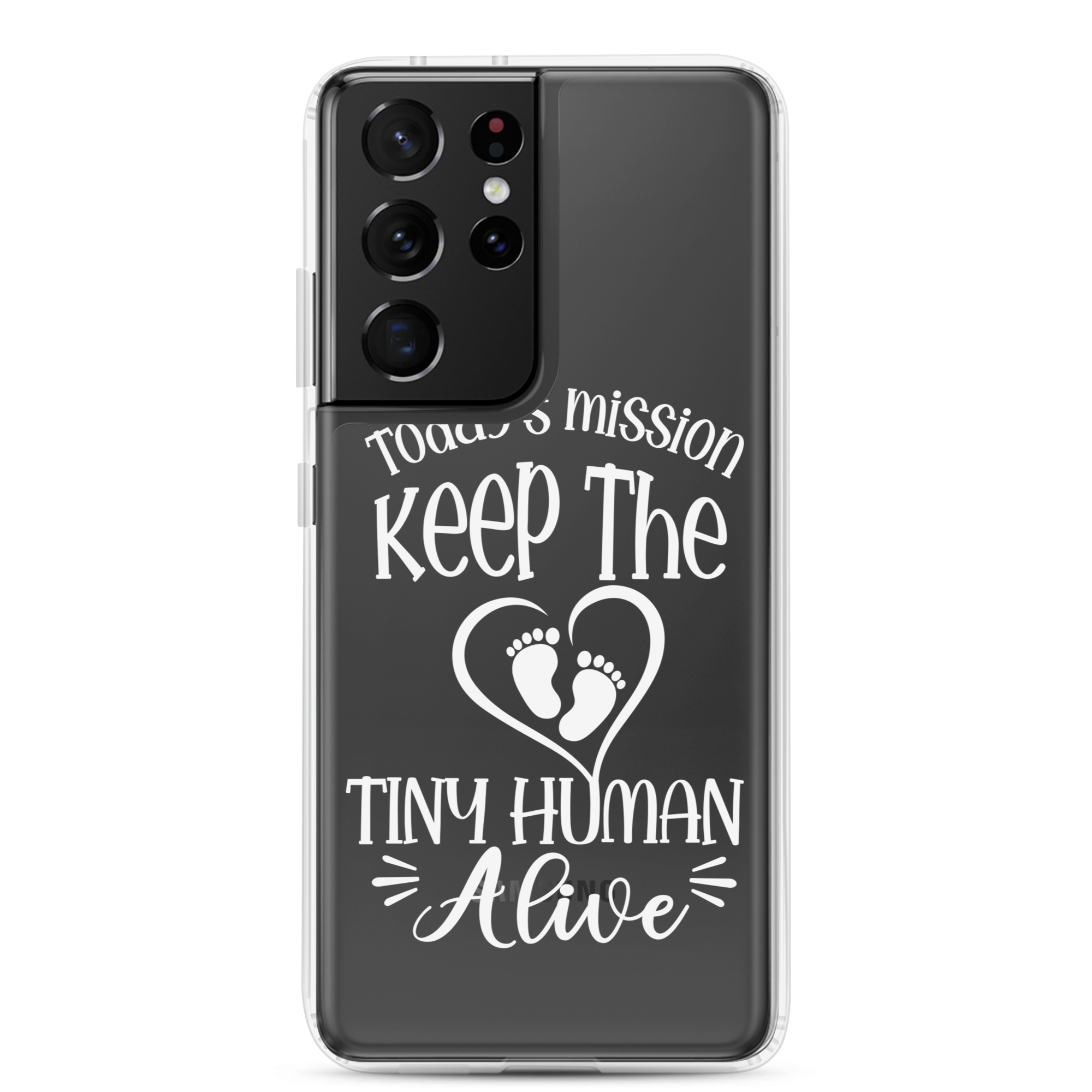 Today's Mission Keep The Tiny Human Alive Clear Case for Samsung®