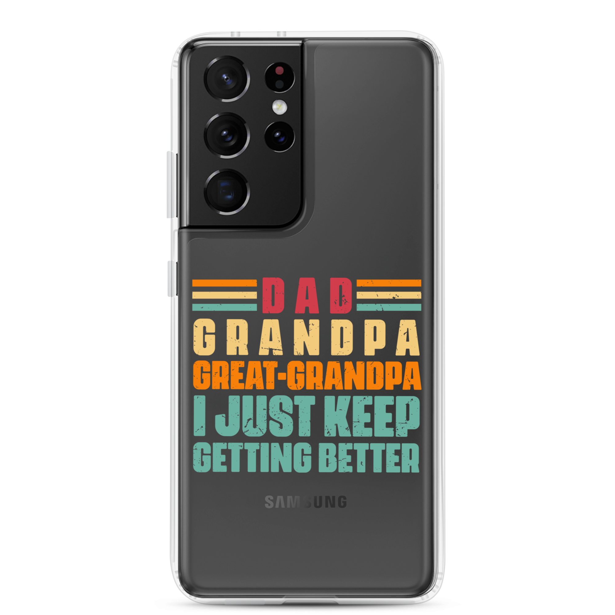 Dad Grandpa Great-Grandpa I Just Keep Getting Better Clear Case for Samsung®