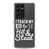 I Teach My Kid To Hit And Steal Clear Case for Samsung®