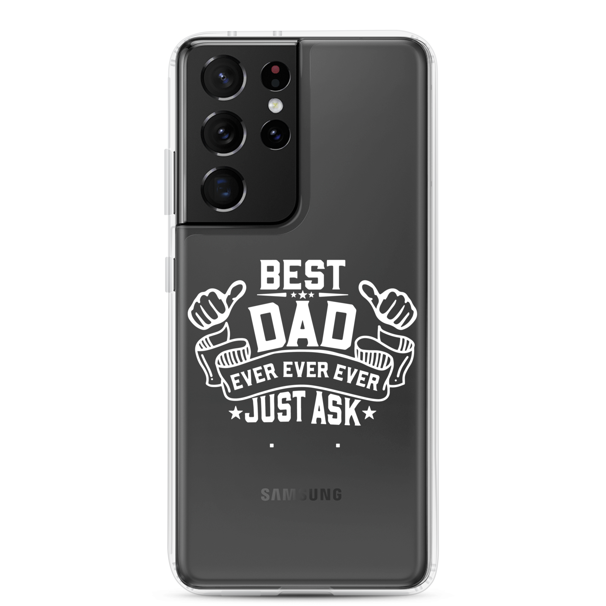 Best Dad Ever Ever Ever Just Ask Clear Case for Samsung®