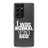 I Was Normal ! Kid Ago Clear Case for Samsung®