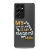 My Son-In-Law Is My Favorite Child Clear Case for Samsung®