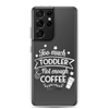 Too Much Toddler Not Enough Coffee Clear Case for Samsung®