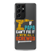 If Papa Can't Fix It We're All Screwed Clear Case for Samsung®