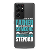 Any Man Can Be Father But It Takes Someone Special To Be Called A Stepdad Clear Case for Samsung®