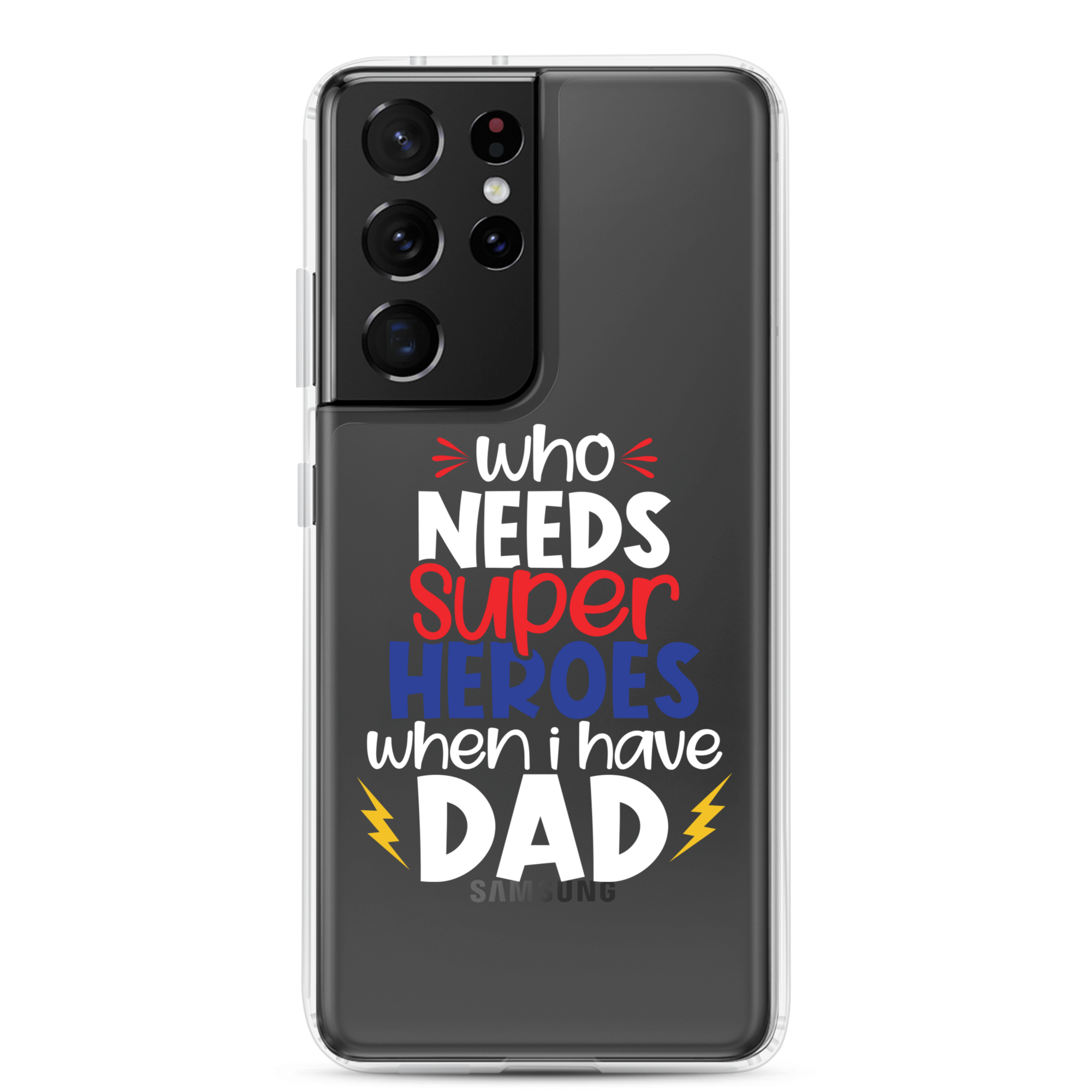 Who Needs Super Heroes When I Have Dad Clear Case for Samsung®