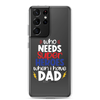 Who Needs Super Heroes When I Have Dad Clear Case for Samsung®