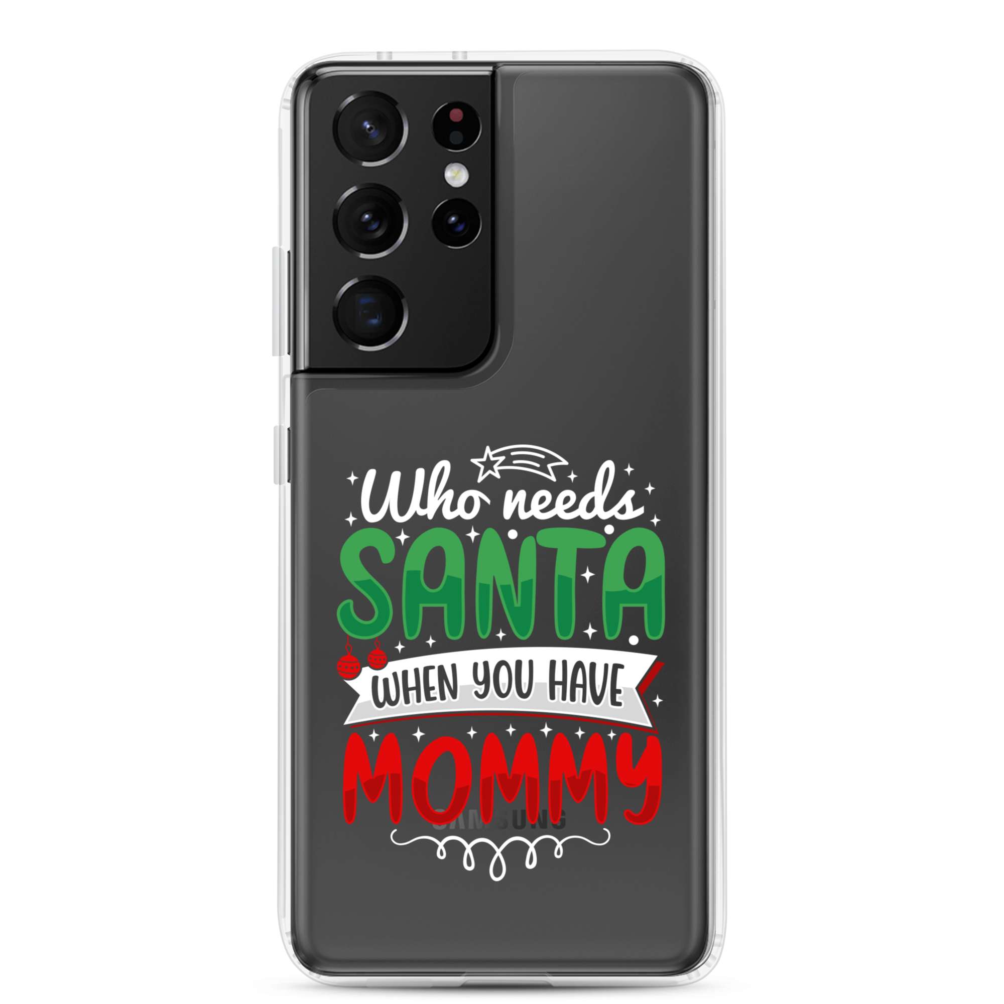 Who Needs Santa When You Have Mommy Clear Case for Samsung®