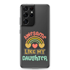 Awesome Like My Daughter Clear Case for Samsung®