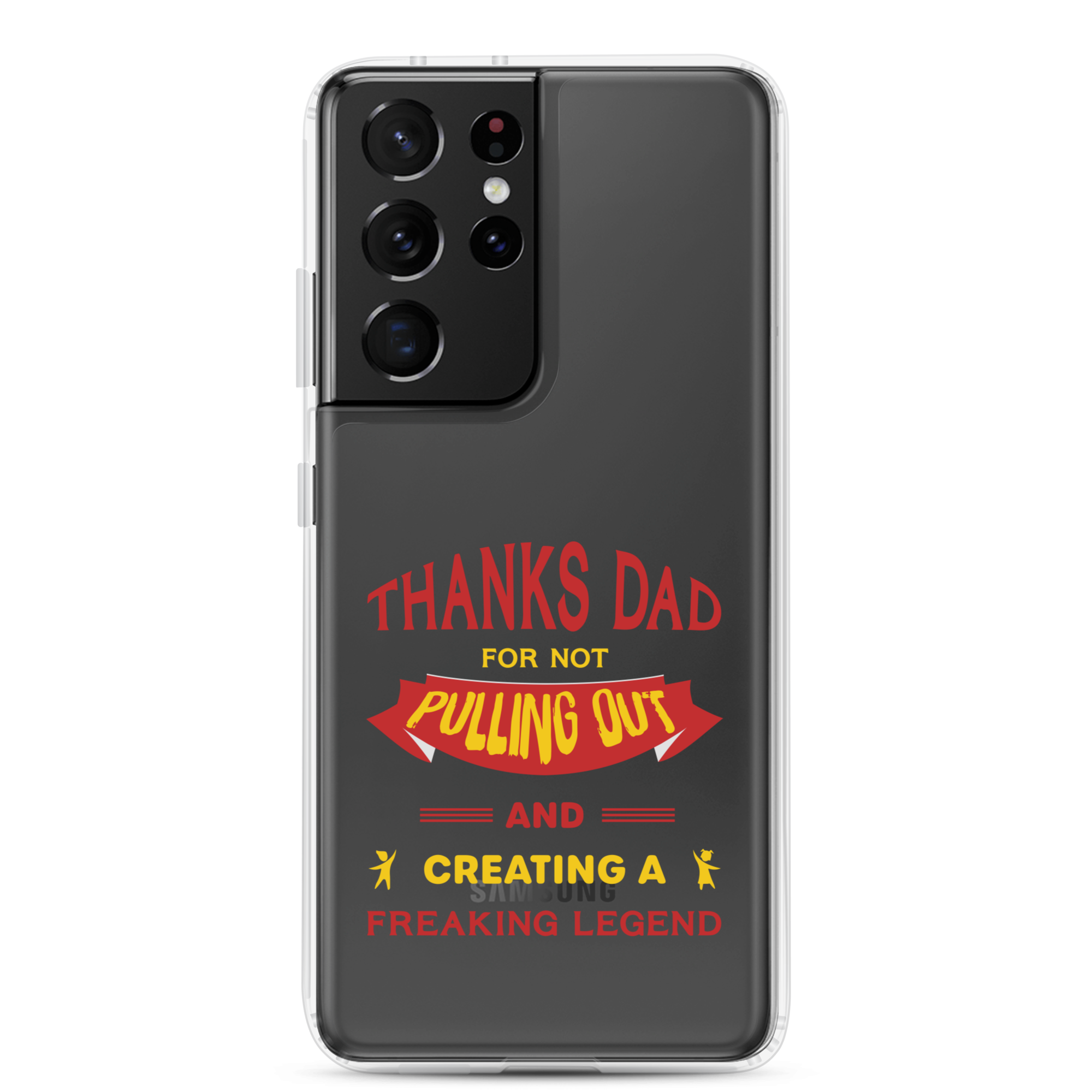 Thanks Dad For Not Pulling Out And Creating A Freaking Legend Clear Case for Samsung®