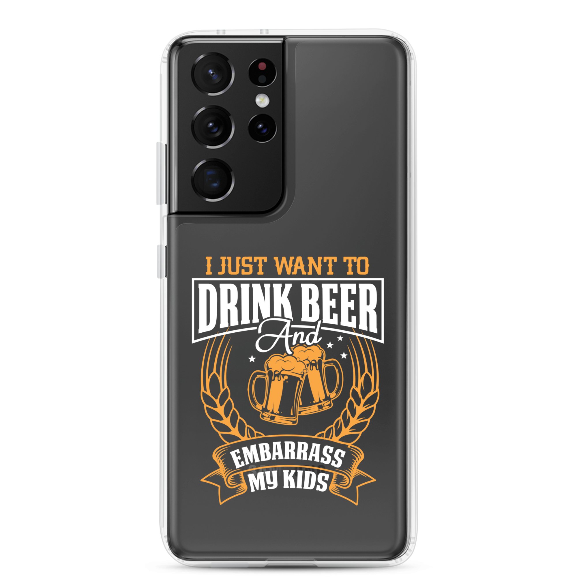 I Just Want To Drink Beer And Embarrass My Kids Clear Case for Samsung®