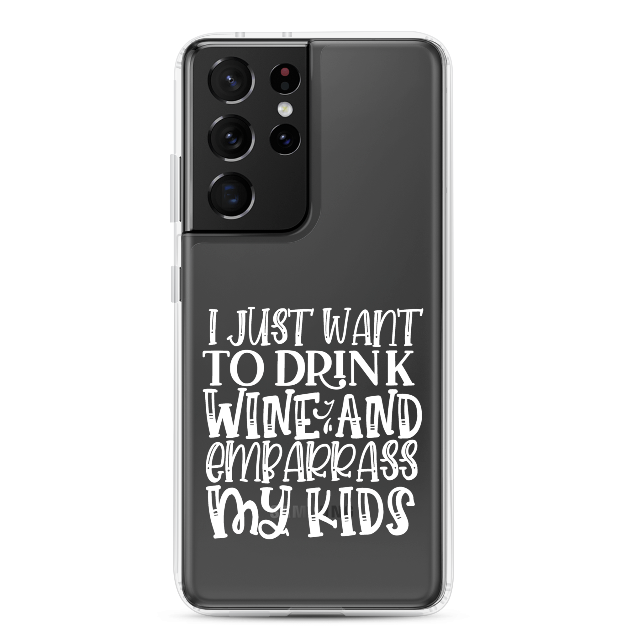 I Just Want To Drink Wine And Embarrass My Kids Clear Case for Samsung®