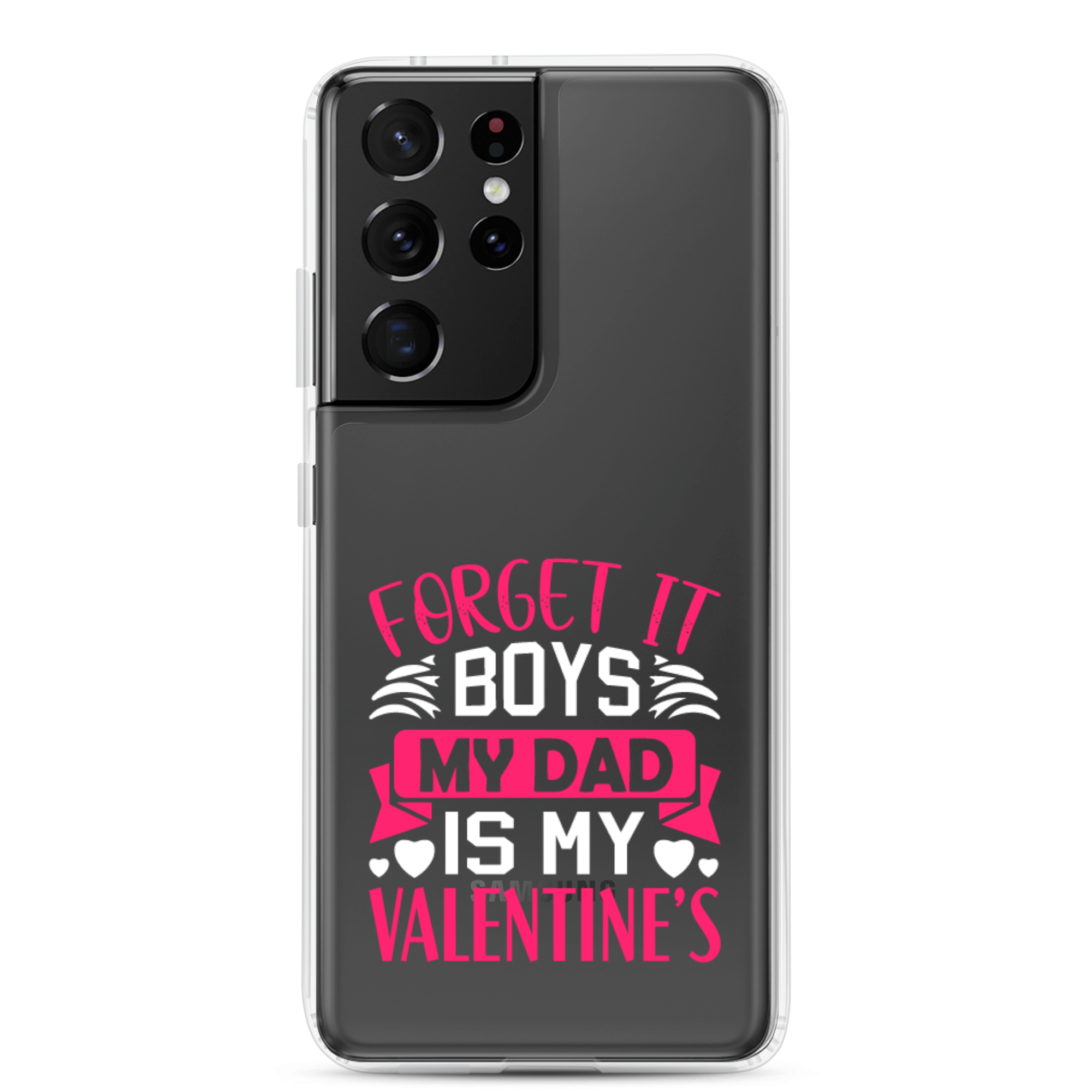 Forget It Boys My Dad is My Valentine's Clear Case for Samsung®