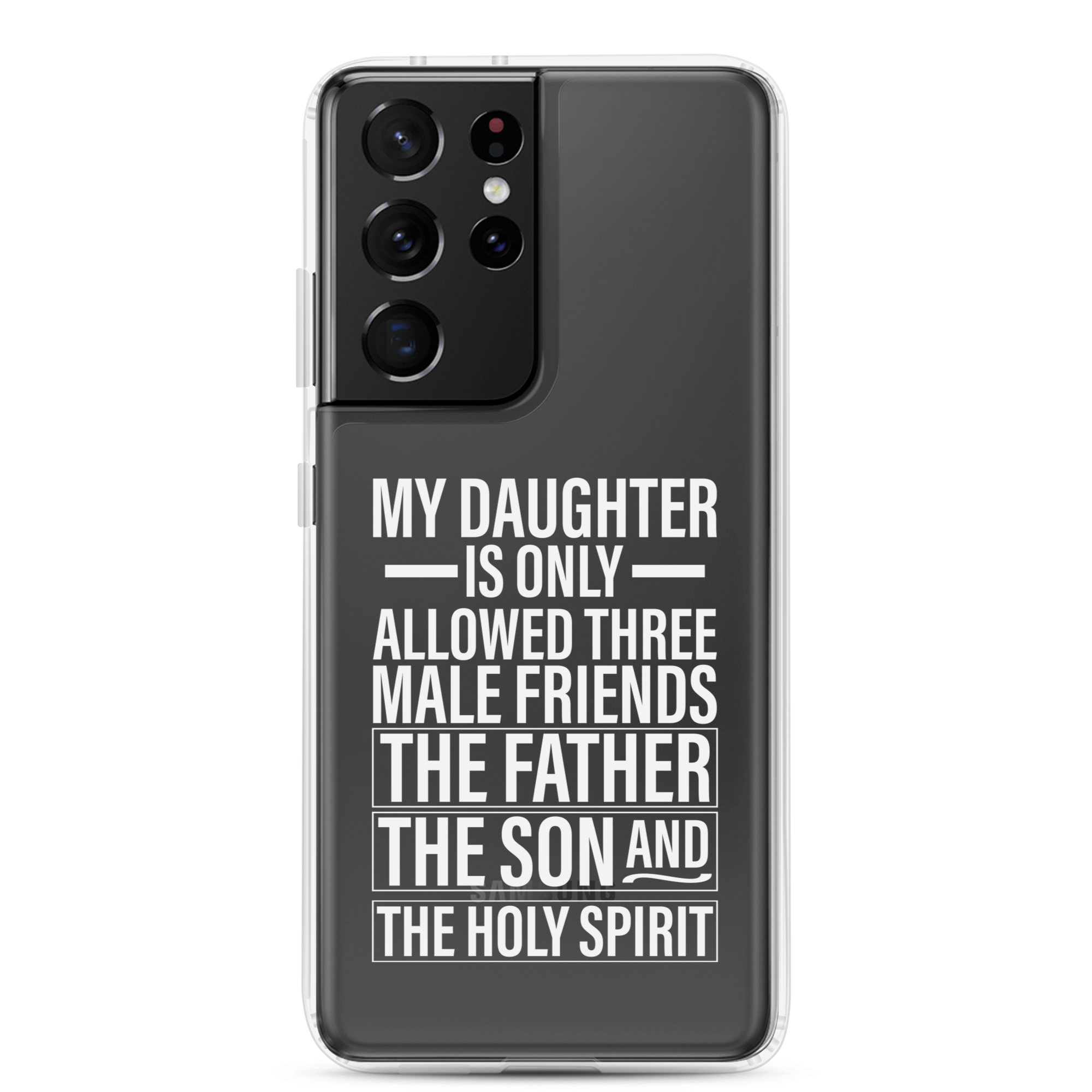 My Daughter Is Only Allowed Three Male Friends: The Father, The Son And The Holy Spirit Clear Case for Samsung®