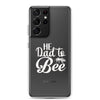 He Dad To Bee Clear Case for Samsung®