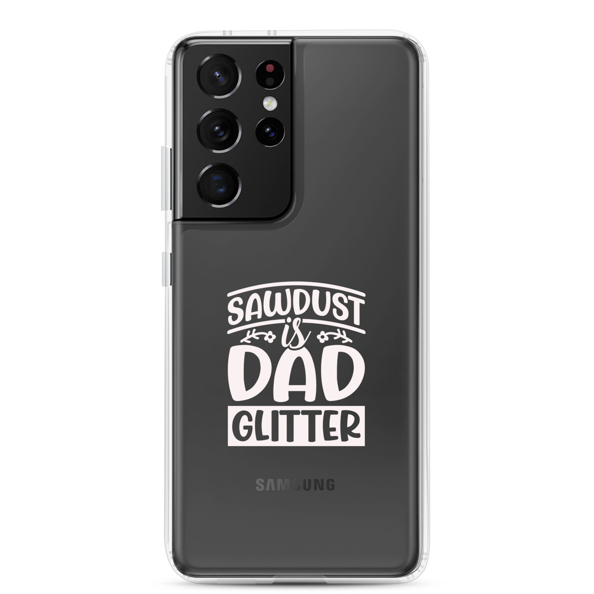 Sawdust Is Dad Glitter Clear Case for Samsung®