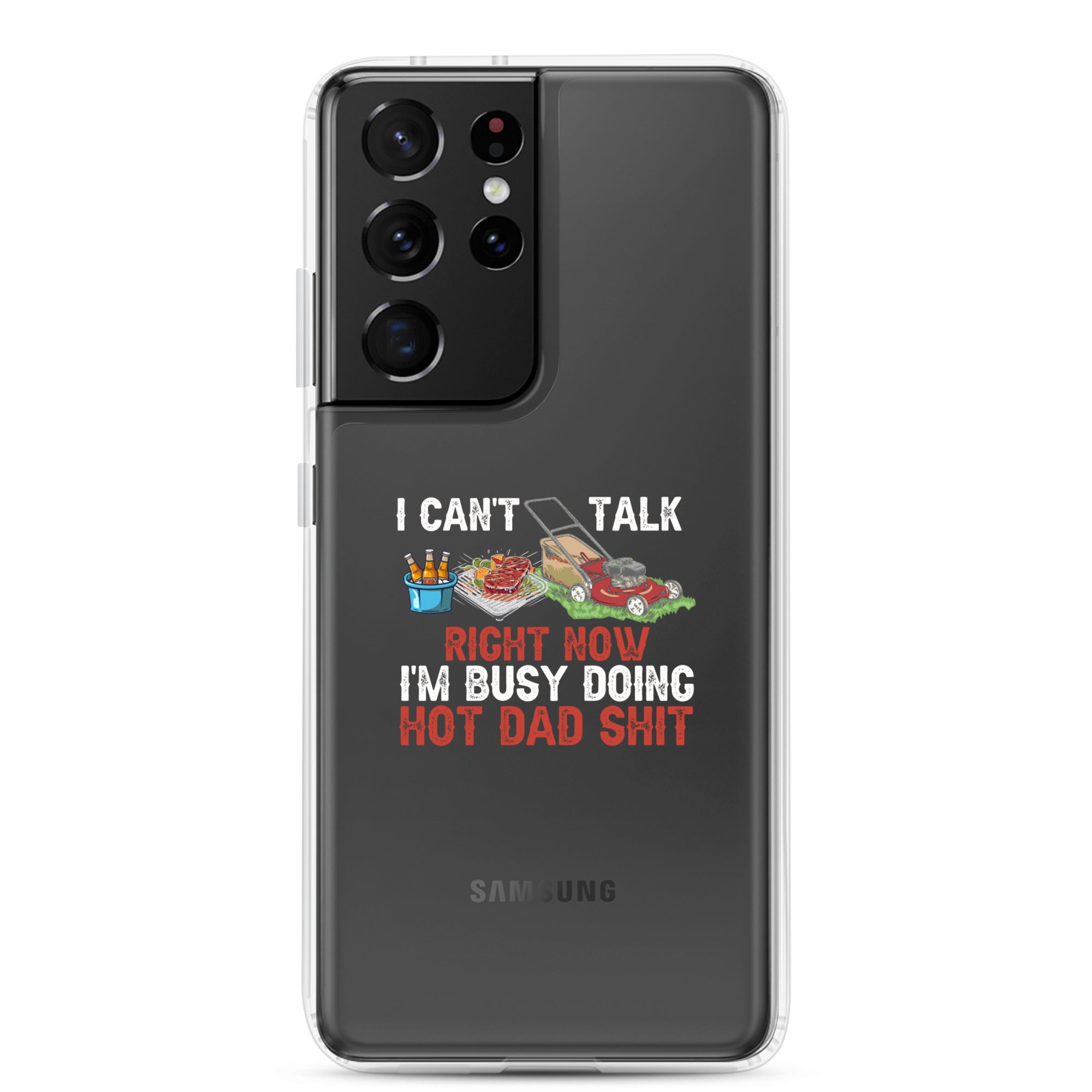 I Cant Talk Right Now Im Busy Doing Hot Dad Shit Clear Case for Samsung®